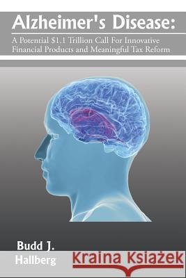 Alzheimer's Disease: A Potential $1.1 Trillion Call For Innovative Financial Products and Meaningful Tax Reform