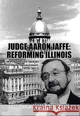 Judge Aaron Jaffe: Reforming Illinois: A Progressive Tackles State Government,1970-2015