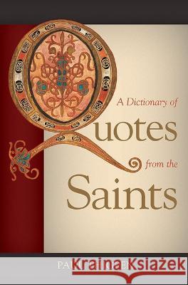 A Dictionary of Quotes from the Saints