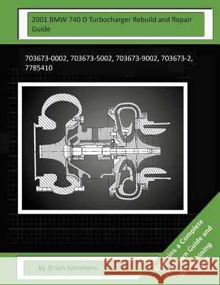 2001 BMW 740 D Turbocharger Rebuild and Repair Guide: 703673-0002, 703673-5002, 703673-9002, 703673-2, 7785410