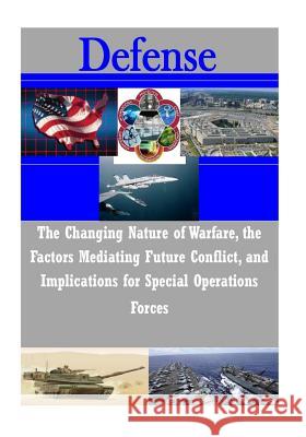 The Changing Nature of Warfare, the Factors Mediating Future Conflict, and Implications for Special Operations Forces