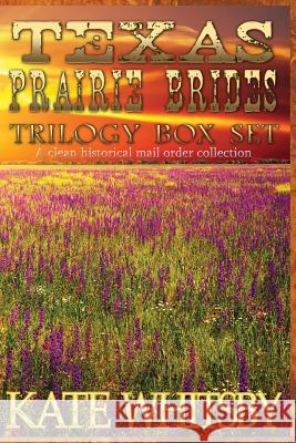 Texas Prairie Brides Trilogy Box Set: A Clean Historical Mail Order collection