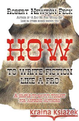 How to Write Fiction Like a Pro: A Simple-To-Aavvy Toolkit for Aspiring Authors