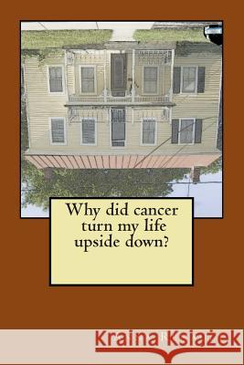 Why did cancer turn my life upside down?