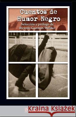 Cuentos de humor negro: Seleccion y prologo de Ricardo Guzman Wolffer