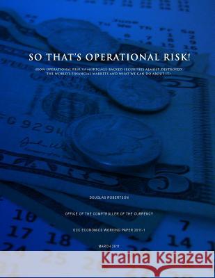 So That's Operational Risk! (How operational risk in mortgage-backed securities almost destroyed the world's financial markets and what we can do abou