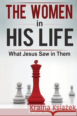 The Women in His Life: What Jesus Saw in Them