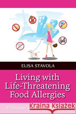 Living with Life-Threatening Food Allergies: A Teenager's Guide to Doing it Well