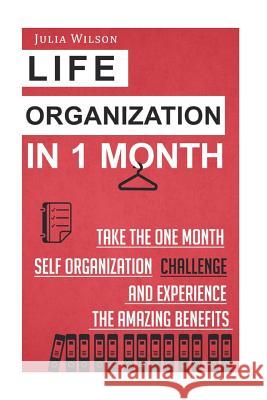 Life Organization In 1 Month: Take The One Month Self Organization Challenge An