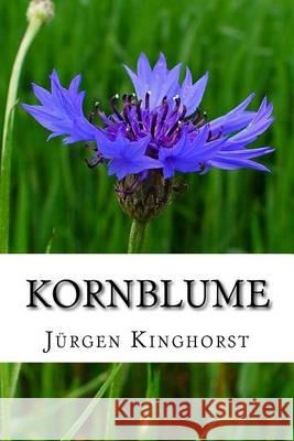 Kornblume: Gedichte von Jürgen Kinghorst