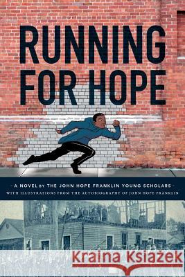 Running For Hope: A novel by the John Hope Franklin Young Scholars with illustrations from the autobiography of John Hope Franklin