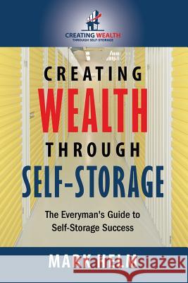 Creating Wealth Through Self Storage: One Man's Journey into the World of Self-Storage