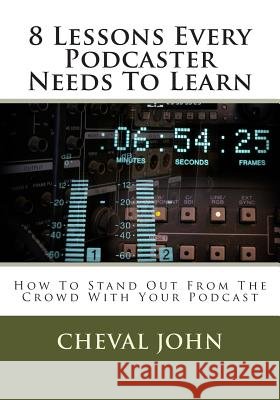 8 Lessons Every Podcaster Needs To Learn: How To Stand Out From The Crowd With Your Podcast
