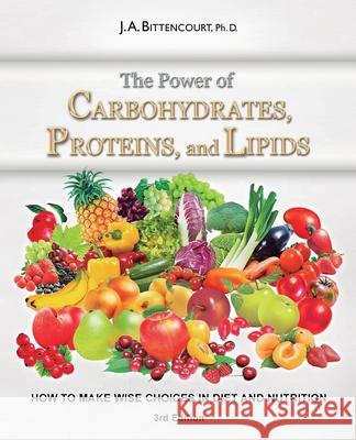 The Power of Carbohydrates, Proteins, and Lipids: How to Make Wise Choices in Diet and Nutrition