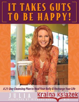 It Takes Guts To Be Happy: A 21 Day Cleansing Plan To Heal Your Belly & Recharge Your Life