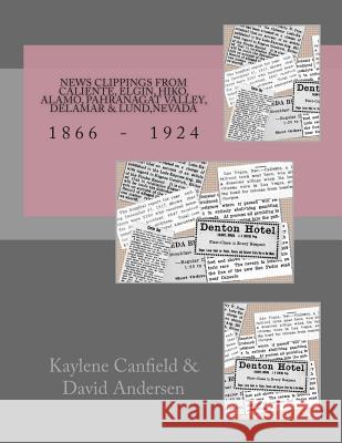 News Clippings from Caliente, Elgin, Hiko, Alamo, Pahranagat Valley, Delamar & Lund, Nevada: 1866 - 1924