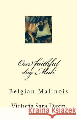 Our faithful dog Mali: Belgian Malinois