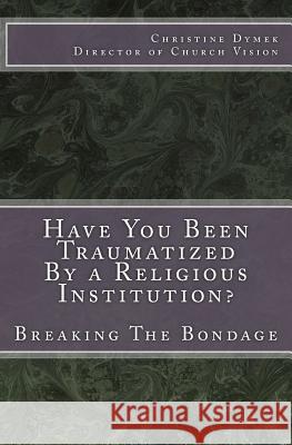 Have You Been Traumatized By a Religious Institution?: Breaking The Bondage