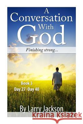 A Conversation With God -Book 3 Finishing Strong...: A Conversation With God -Book 3 Finishing Strong...