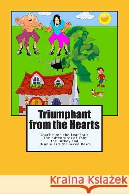 Triumphant from the Hearts: Charlie and the Beanstalk -- The adventures of Toby the Turkey -- Dannie and the seven Bears
