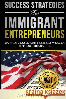 Success Strategies for Immigrant Entrepreneurs: How to Create and Preserve Wealth without Headaches