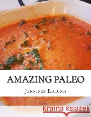 Amazing Paleo: : Quick, Simple And Delicious Recipes For Breakfast, Lunch, and Din