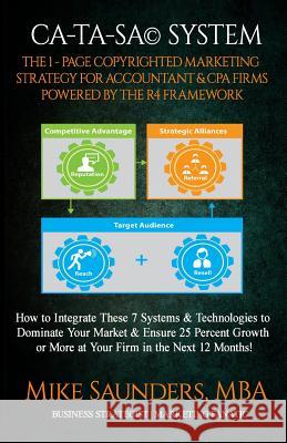 CA-TA-SA System: {CPA & Accountant Edition}: The 1-Page Copyrighted Marketing Strategy. Powered by R4 Framework