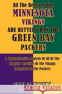 All The Reasons The Minnesota Vikings Are Better Than The Green Bay Packers: A Comprehensive Analysis Of All Of The Superior Qualities Of The Vikings