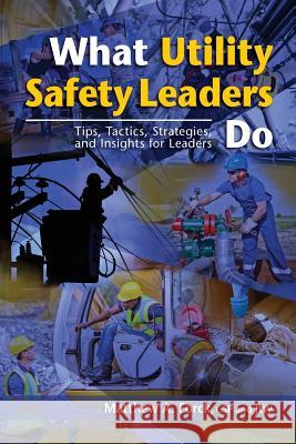What Utility Safety Leaders Do: Tips, Tactics, Strategies and Insights for Leaders
