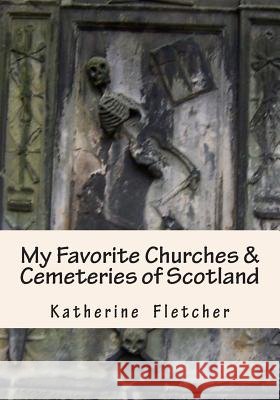 My Favorite Churches & Cemeteries of Scotland