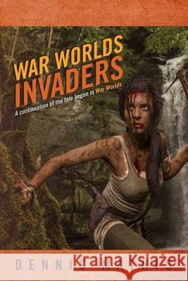 War Worlds Invaders: A continuation of the tale begun in War Worlds