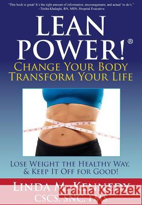 LEANPower: Change Your Body, Transform Your Life: Lose Weight the Healthy Way, and Keep It Off for Good!