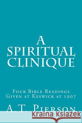 A Spiritual Clinique: Four Bible Readings Given at Keswick at 1907
