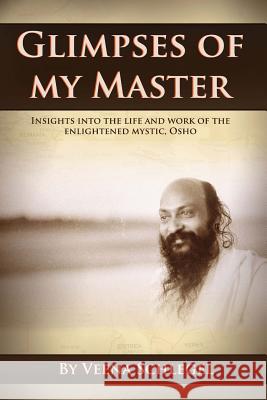 Glimpses of my Master: Insights into the life and work of the enlightened mystic, Osho