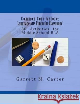 Common Core Galore: Language Arts Fun in the Classroom!: 30 Activities for Middle School ELA