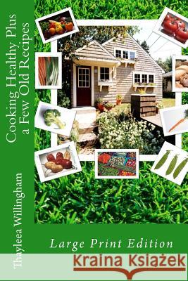 Cooking Healthy Plus a Few Old Recipes: Large Print Edition