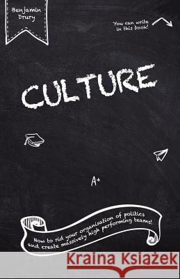Culture: How to rid your organisation of politics and create massively high performing teams!