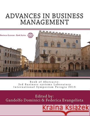 ADVANCES IN BUSINESS MANAGEMENT. Towards Systemic Approach: Book of Abstracts: 3rd Business systems Laboratory International Symposium Perugia 2015