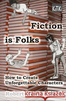 Fiction Is Folks: How to Create Unforgettable Characters