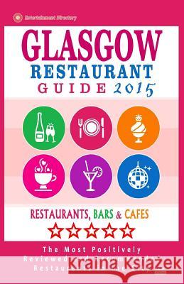 Glasgow Restaurant Guide 2015: Best Rated Restaurants in Glasgow, United Kingdom - 500 Restaurants, Bars and Cafés recommended for Visitors, (Guide 2