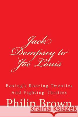 Jack Dempsey to Joe Louis: Boxing's Roaring Twenties And Fighting Thirties