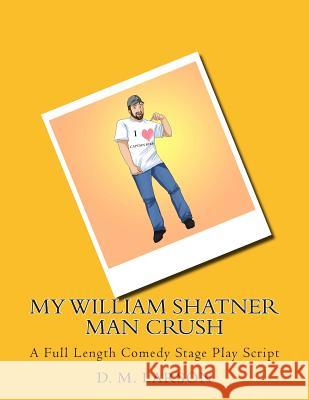 My William Shatner Man Crush: A Full Length Comedy Stage Play Script