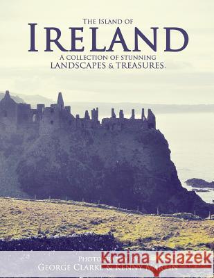 The Island of Ireland: A collection of stunning landscapes & treasures.