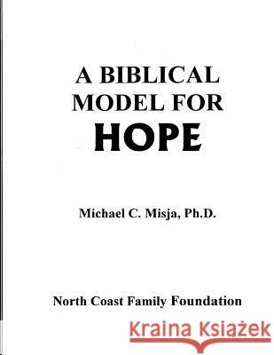 A Biblical Model for Hope: a guided workbook to journey through pain into a life filled with hope.