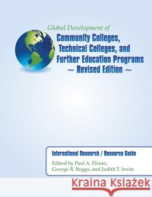 Global Development of Community Colleges, Technical Colleges, and Further Education Programs - Revised Edition: International Research / Resource Guid