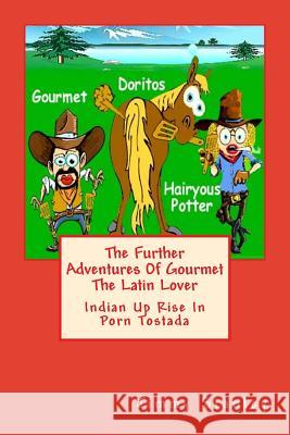 The Further Adventures Of Gourmet The Latin Lover: Indian Up Rise In Porn Tostada