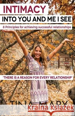Intimacy: Into You and Me I See: 8 Principles for Achieving Healthy Relationships