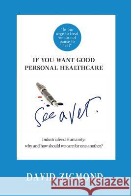 If you want good personal healthcare - see a Vet.: Industrialised Humanity: Why and how we should care for one another?