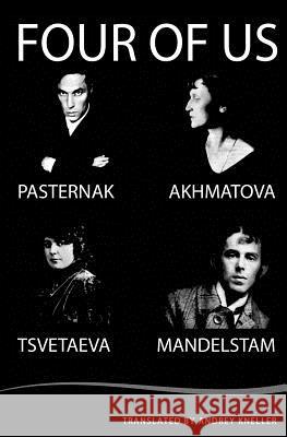 Four of Us: Pasternak, Akhmatova, Mandelstam, Tsvetaeva