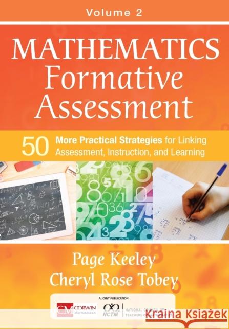 Mathematics Formative Assessment, Volume 2: 50 More Practical Strategies for Linking Assessment, Instruction, and Learning